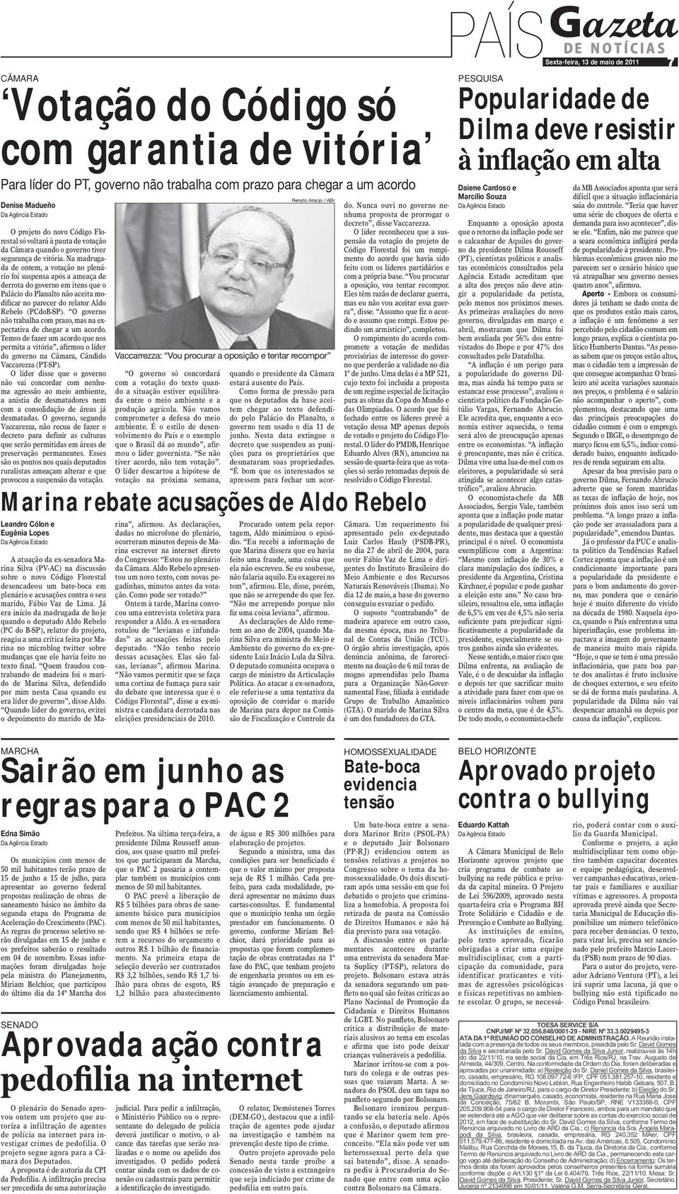 Na madrugada de ontem, a votação no plenário foi suspensa após a ameaça de derrota do governo em itens que o Palácio do Planalto não aceita modificar no parecer do relator Aldo Rebelo (PCdoB-SP).