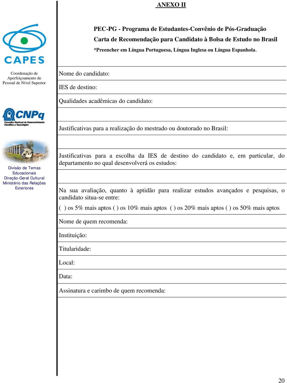 Divisão de Temas Educacionais Direção-Geral Cultural Ministério das Relações Exteriores Justificativas para a escolha da IES de destino do candidato e, em particular, do departamento no qual