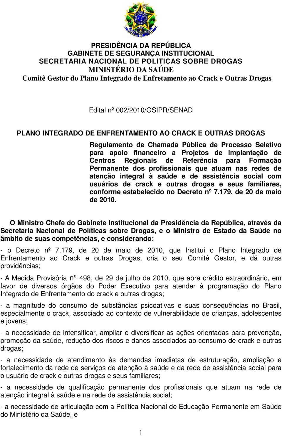 Centros Regionais de Referência para Formação Permanente dos profissionais que atuam nas redes de atenção integral à saúde e de assistência social com usuários de crack e outras drogas e seus