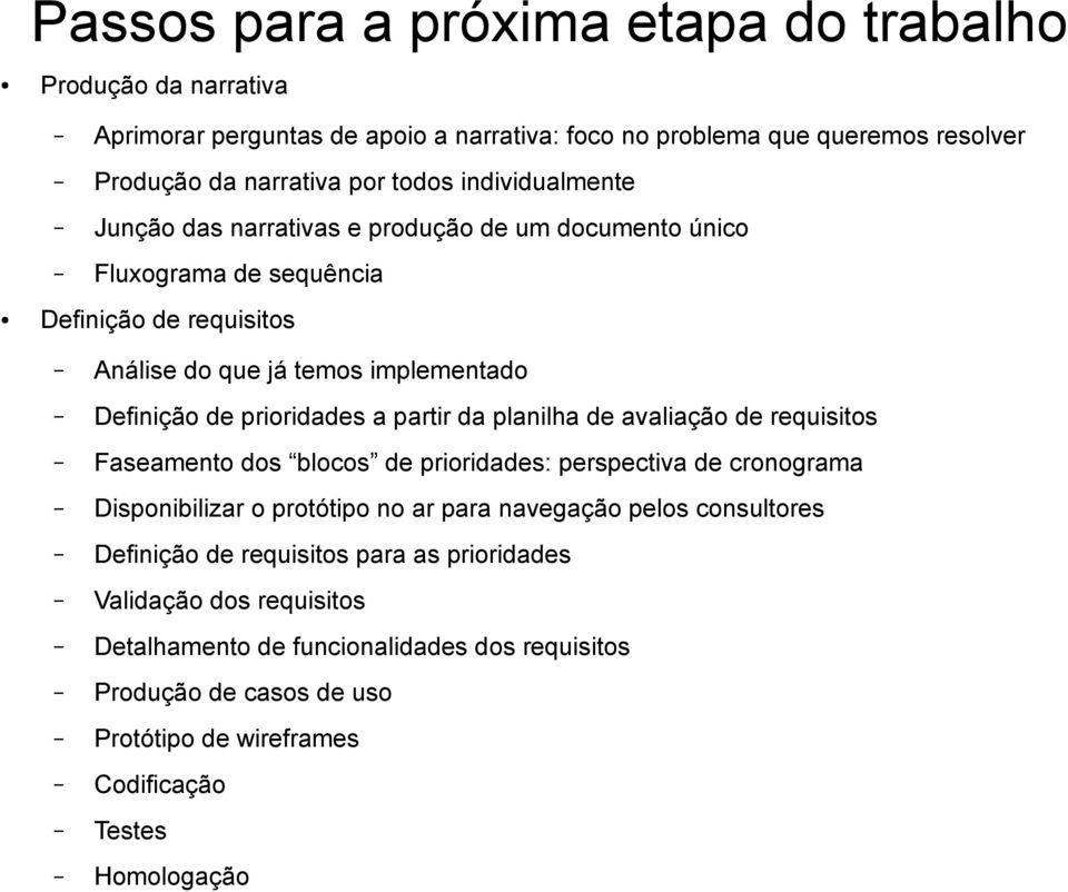 partir da planilha de avaliação de requisitos Faseamento dos blocos de prioridades: perspectiva de cronograma Disponibilizar o protótipo no ar para navegação pelos consultores