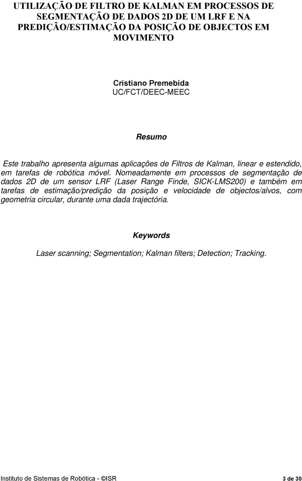 Nomeadamente em pocessos de segmentação de dados D de um senso LRF Lase Range Finde, SICK-LMS e também em taefas de estimaçãopedição da posição e velocidade