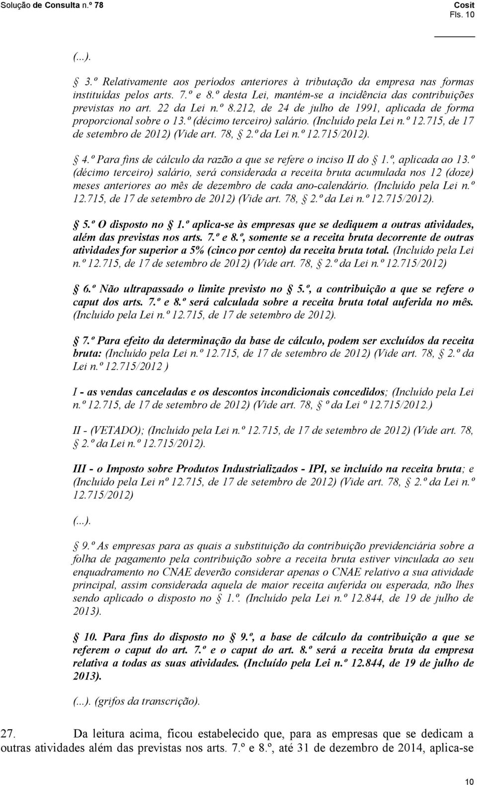 º da Lei n.º 12.715/2012). 4.º Para fins de cálculo da razão a que se refere o inciso II do 1.º, aplicada ao 13.