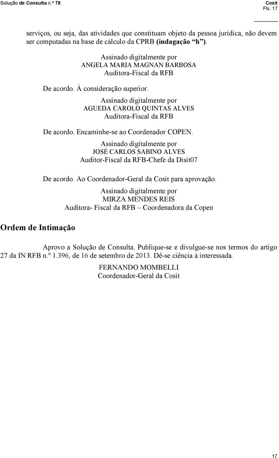 Assinado digitalmente por AGUEDA CAROLO QUINTAS ALVES Auditora Fiscal da RFB De acordo. Encaminhe se ao Coordenador COPEN.