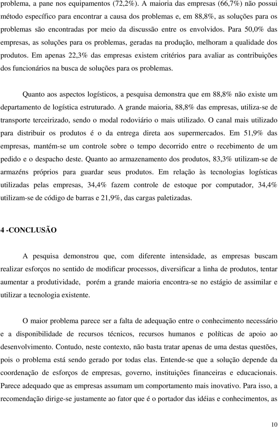 Para 50,0% das empresas, as soluções para os problemas, geradas na produção, melhoram a qualidade dos produtos.