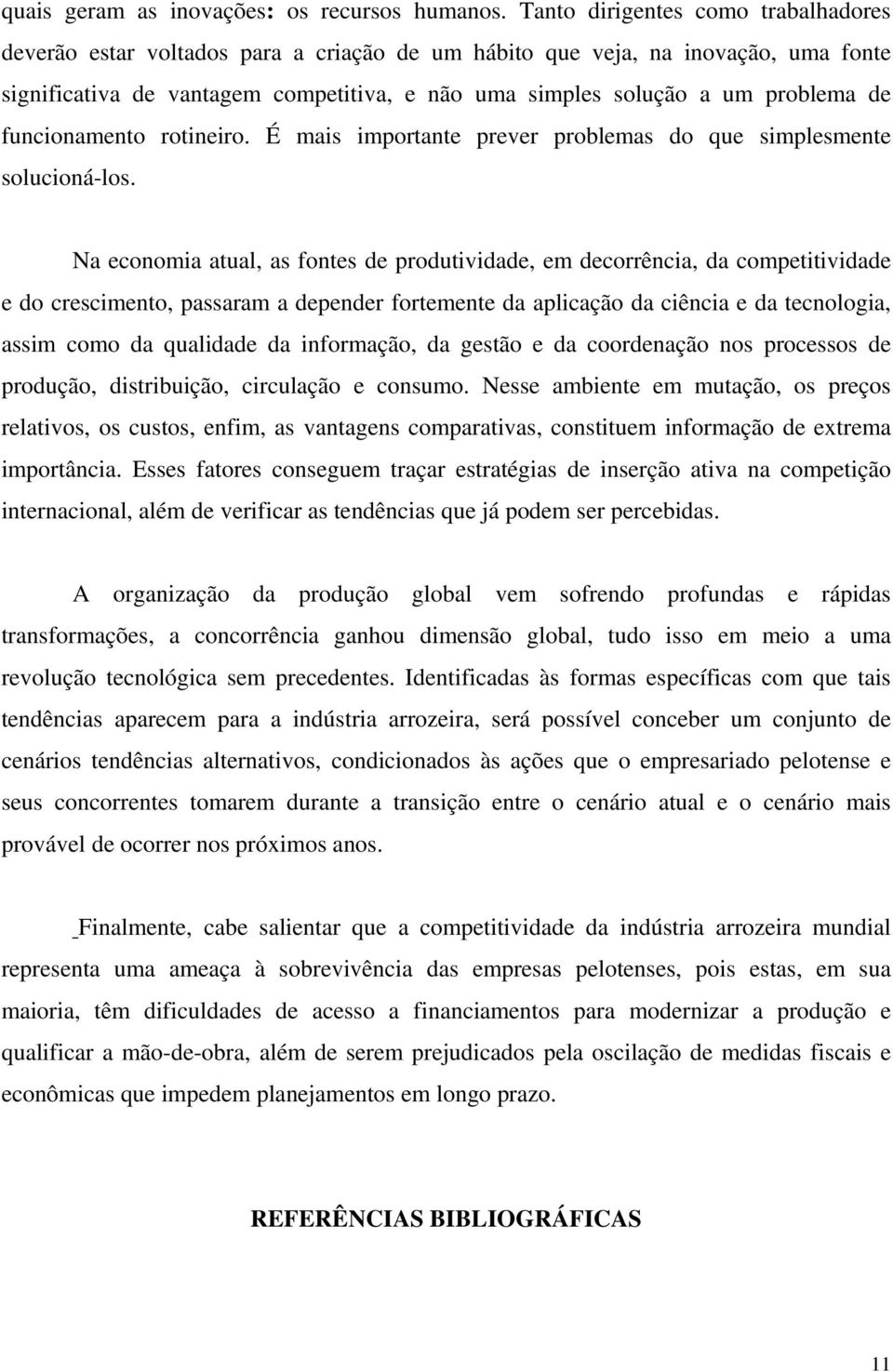 de funcionamento rotineiro. É mais importante prever problemas do que simplesmente solucioná-los.