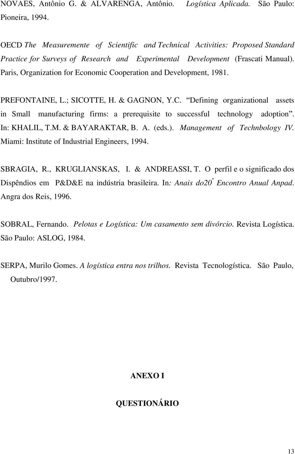 Paris, Organization for Economic Cooperation and Development, 1981. PREFONTAINE, L.; SICOTTE, H. & GAGNON, Y.C. Defining organizational assets in Small manufacturing firms: a prerequisite to successful technology adoption.