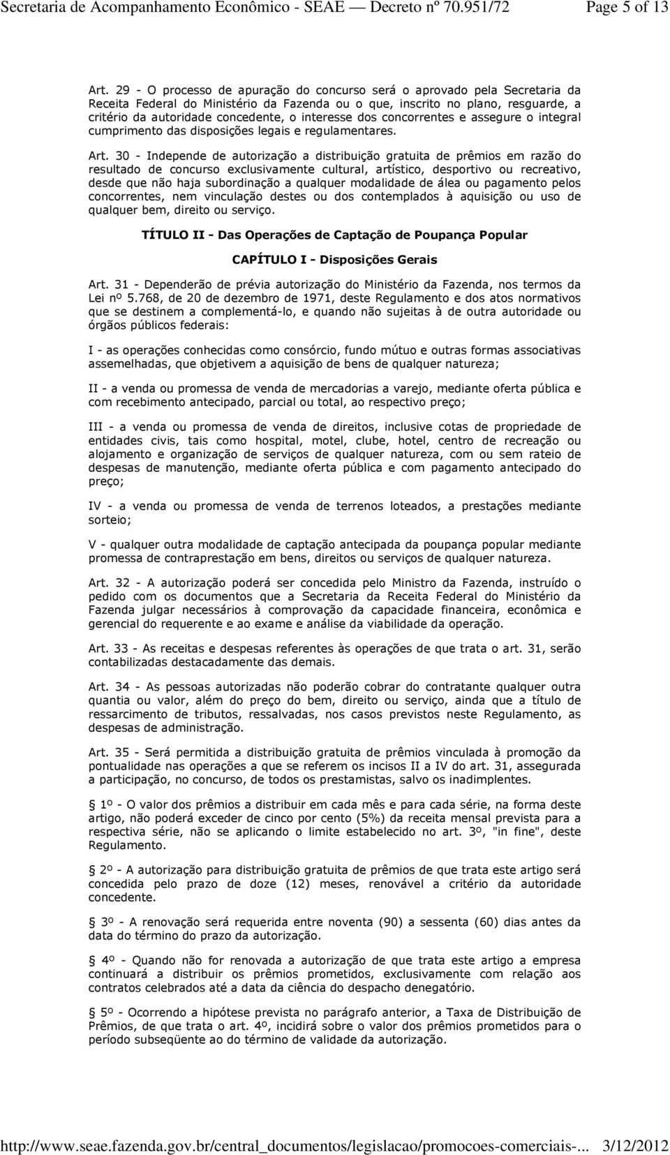 interesse dos concorrentes e assegure o integral cumprimento das disposições legais e regulamentares. Art.