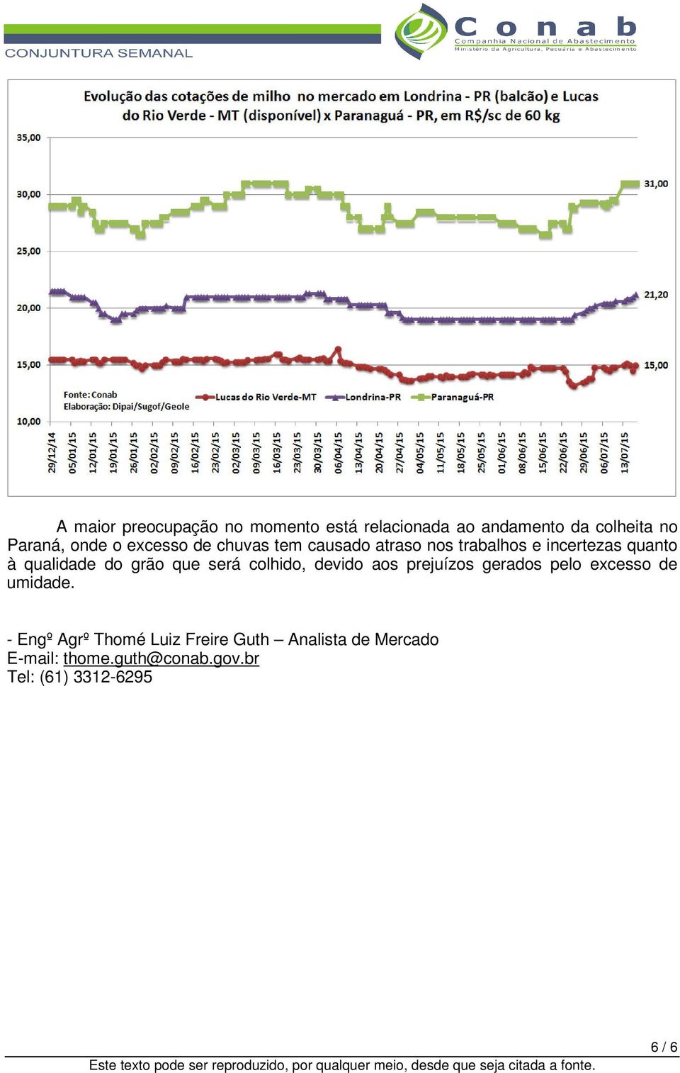 que será colhido, devido aos prejuízos gerados pelo excesso de umidade.