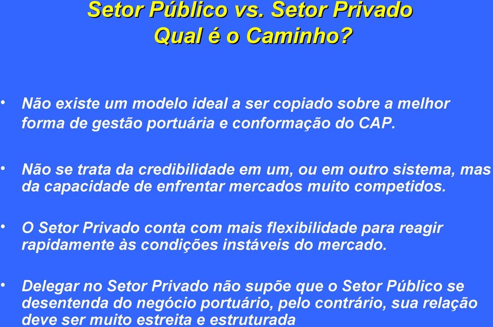 Não se trata da credibilidade em um, ou em outro sistema, mas da capacidade de enfrentar mercados muito competidos.