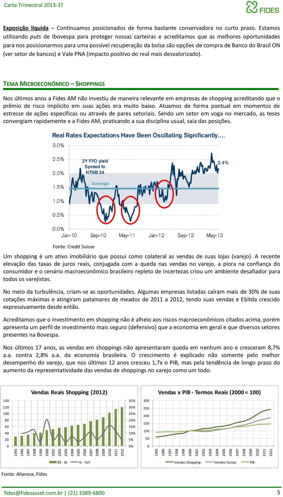 Estamos utilizando puts de Ibovespa para proteger nossas carteiras e acreditamos que as melhores oportunidades para nos posicionarmos para uma possível recuperação da bolsa são opções de compra de