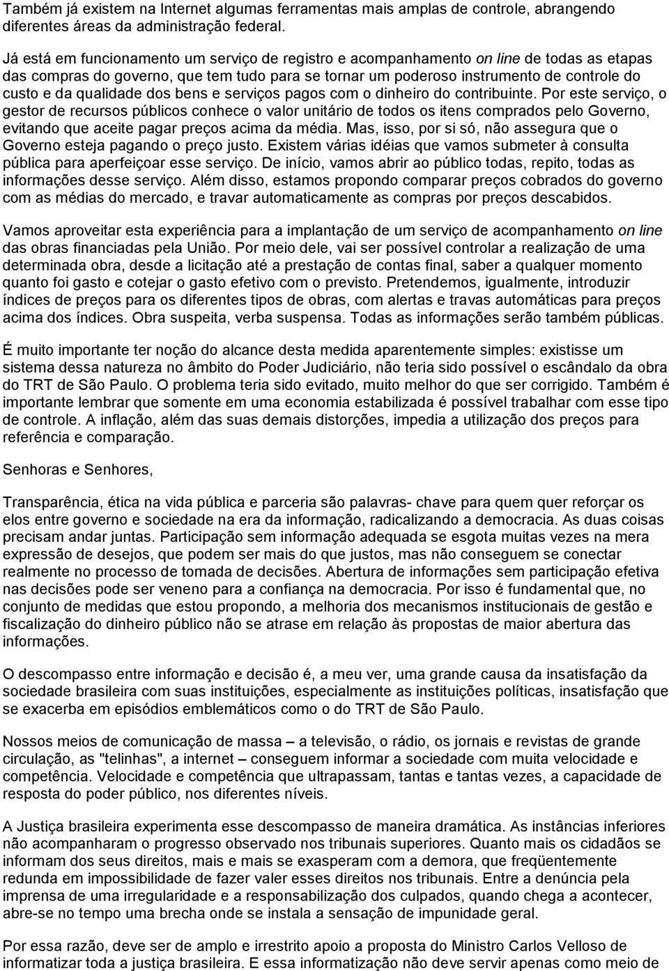 qualidade dos bens e serviços pagos com o dinheiro do contribuinte.