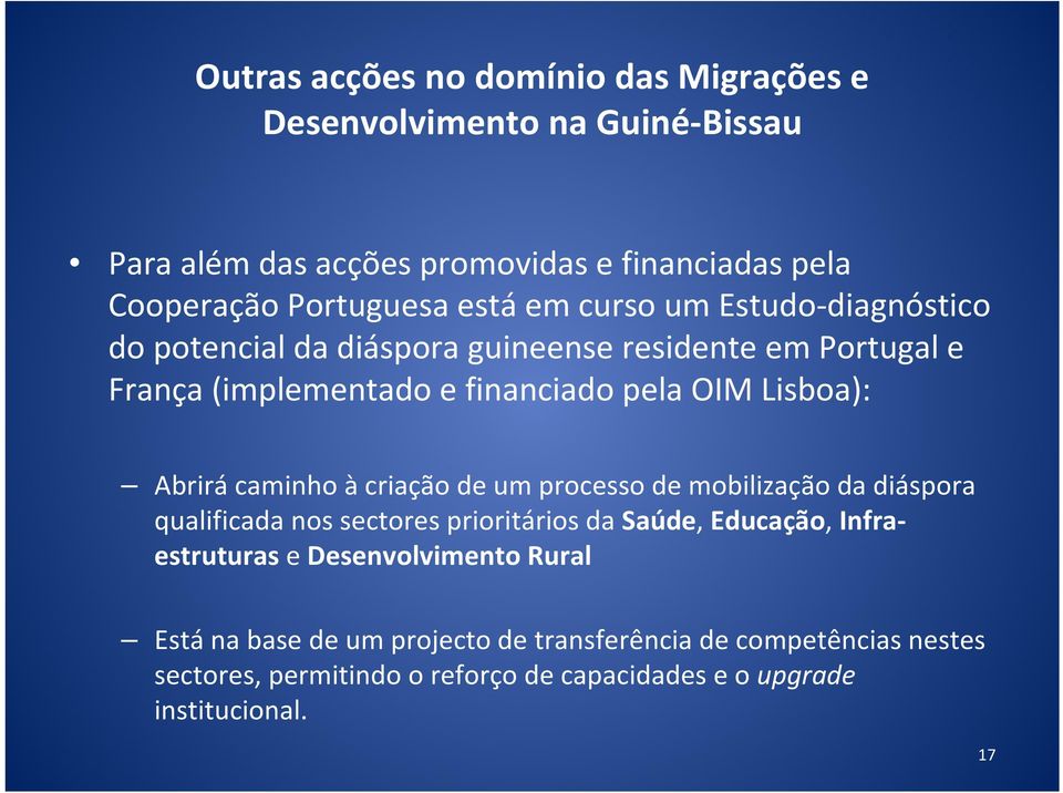 Abrirá caminho àcriação de um processo de mobilização da diáspora qualificada nos sectores prioritários da Saúde, Educação, Infraestruturas e