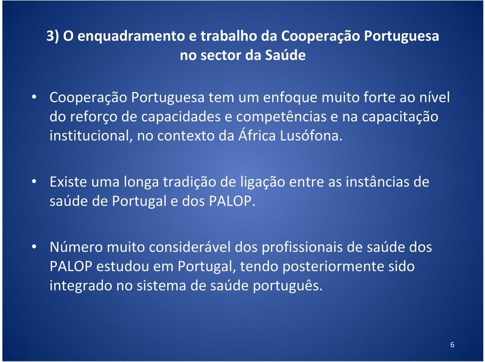 Existe uma longa tradição de ligação entre as instâncias de saúde de Portugal e dos PALOP.