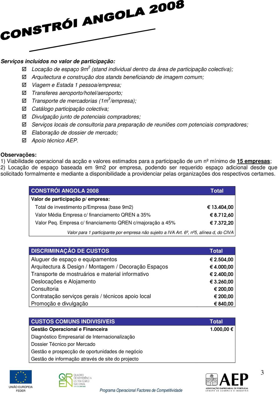 Serviços locais de consultoria para preparação de reuniões com potenciais compradores; Elaboração de dossier de mercado; Apoio técnico AEP.