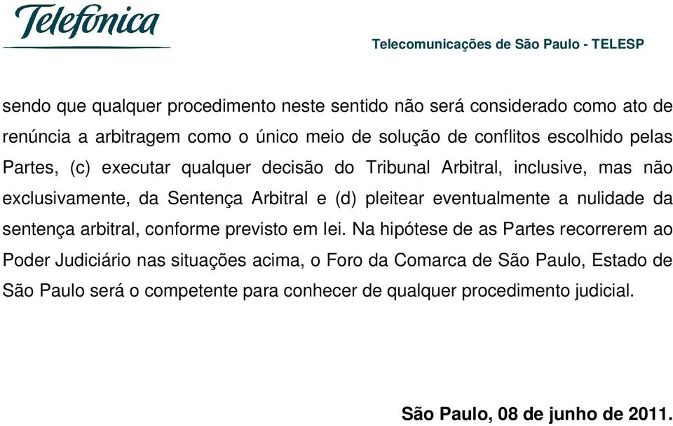 eventualmente a nulidade da sentença arbitral, conforme previsto em lei.