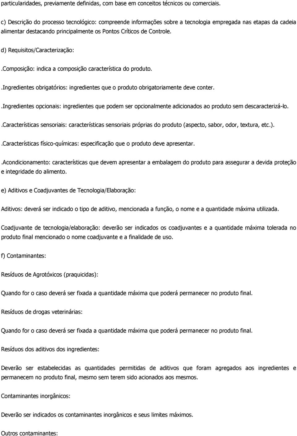 d) Requisitos/Caracterização:.Composição: indica a composição característica do produto..ingredientes obrigatórios: ingredientes que o produto obrigatoriamente deve conter.