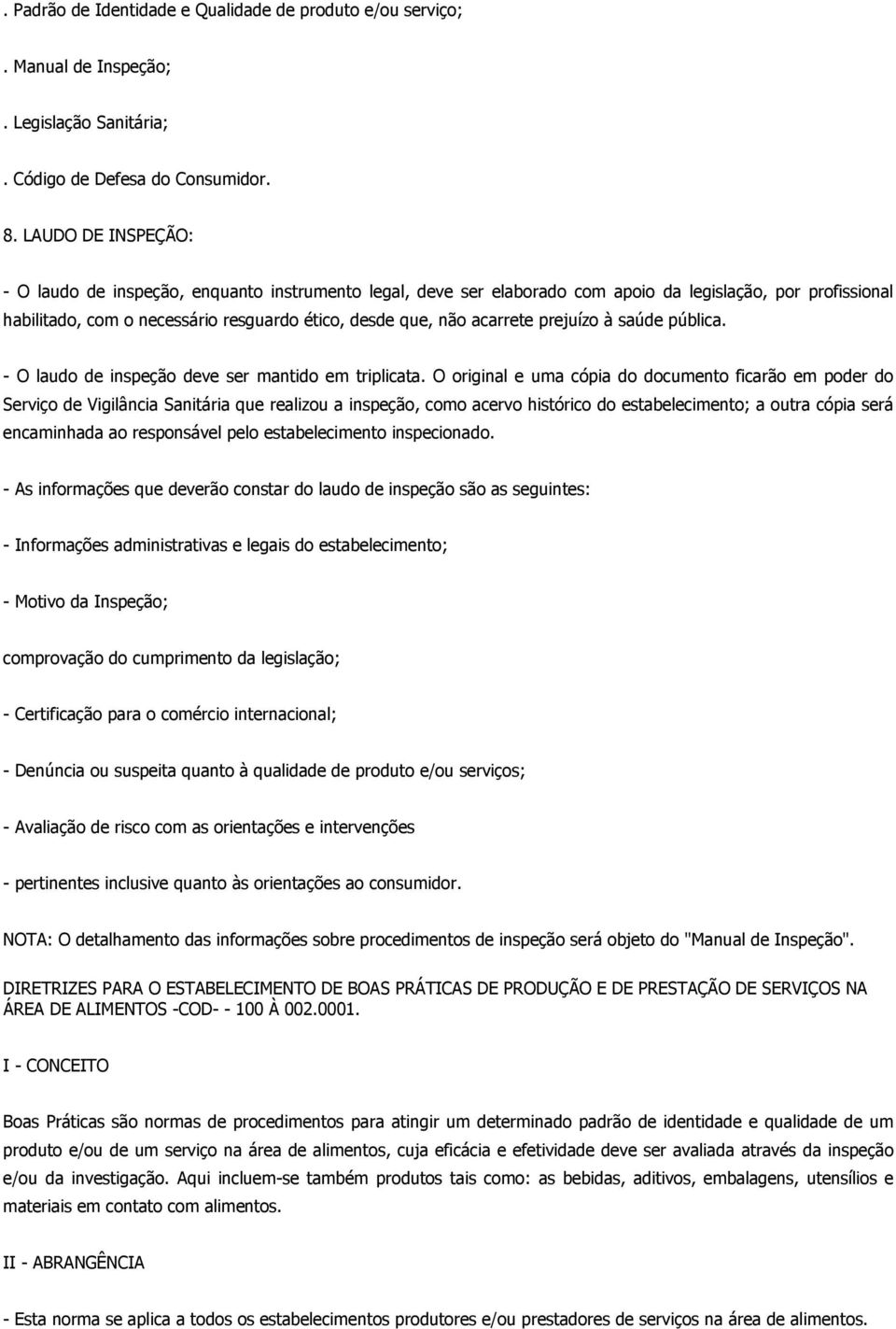 acarrete prejuízo à saúde pública. - O laudo de inspeção deve ser mantido em triplicata.