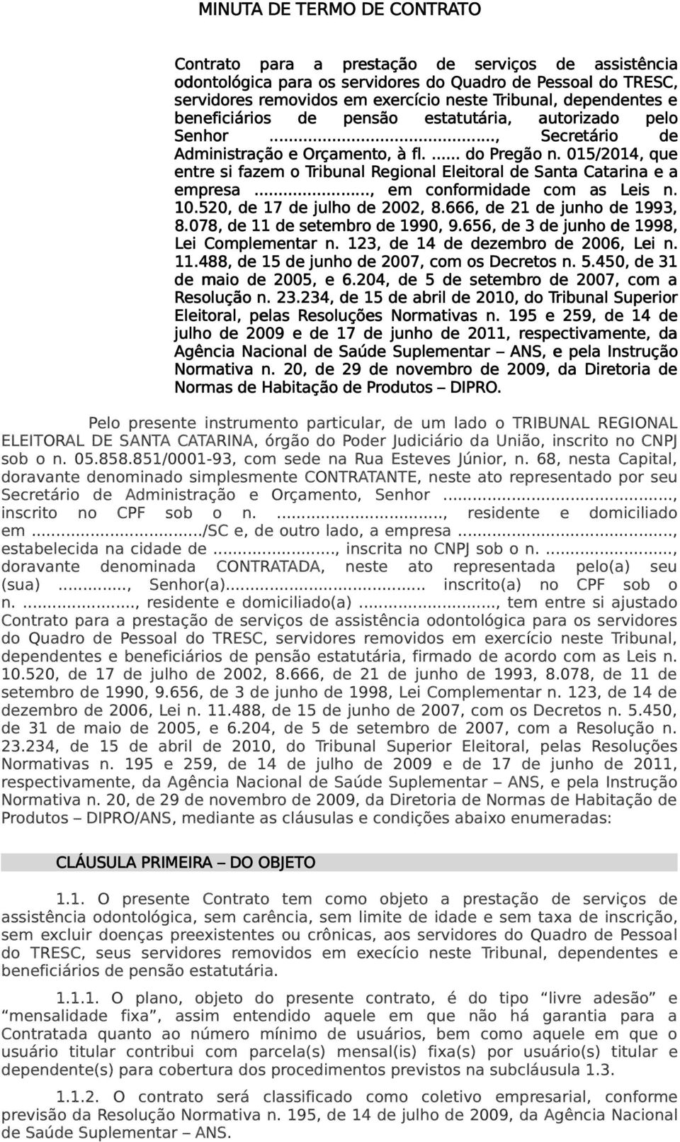 015/2014, que entre si fazem o Tribunal Regional Eleitoral de Santa Catarina e a empresa..., em conformidade com as Leis n. 10.520, de 17 de julho de 2002, 8.666, de 21 de junho de 1993, 8.