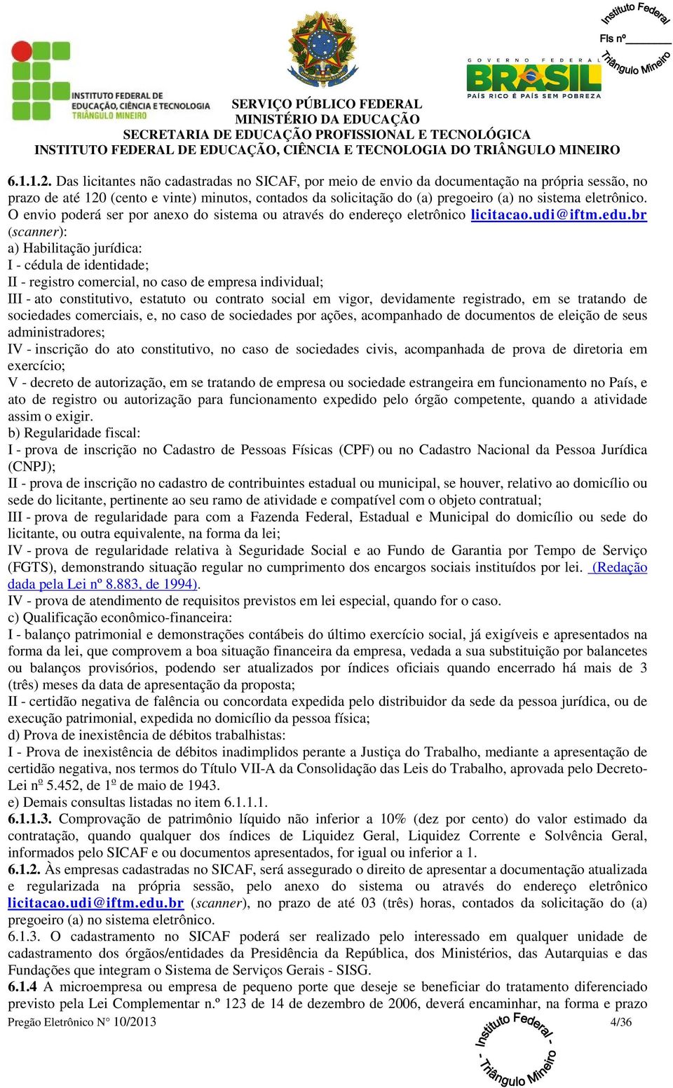 eletrônico. O envio poderá ser por anexo do sistema ou através do endereço eletrônico licitacao.udi@iftm.edu.