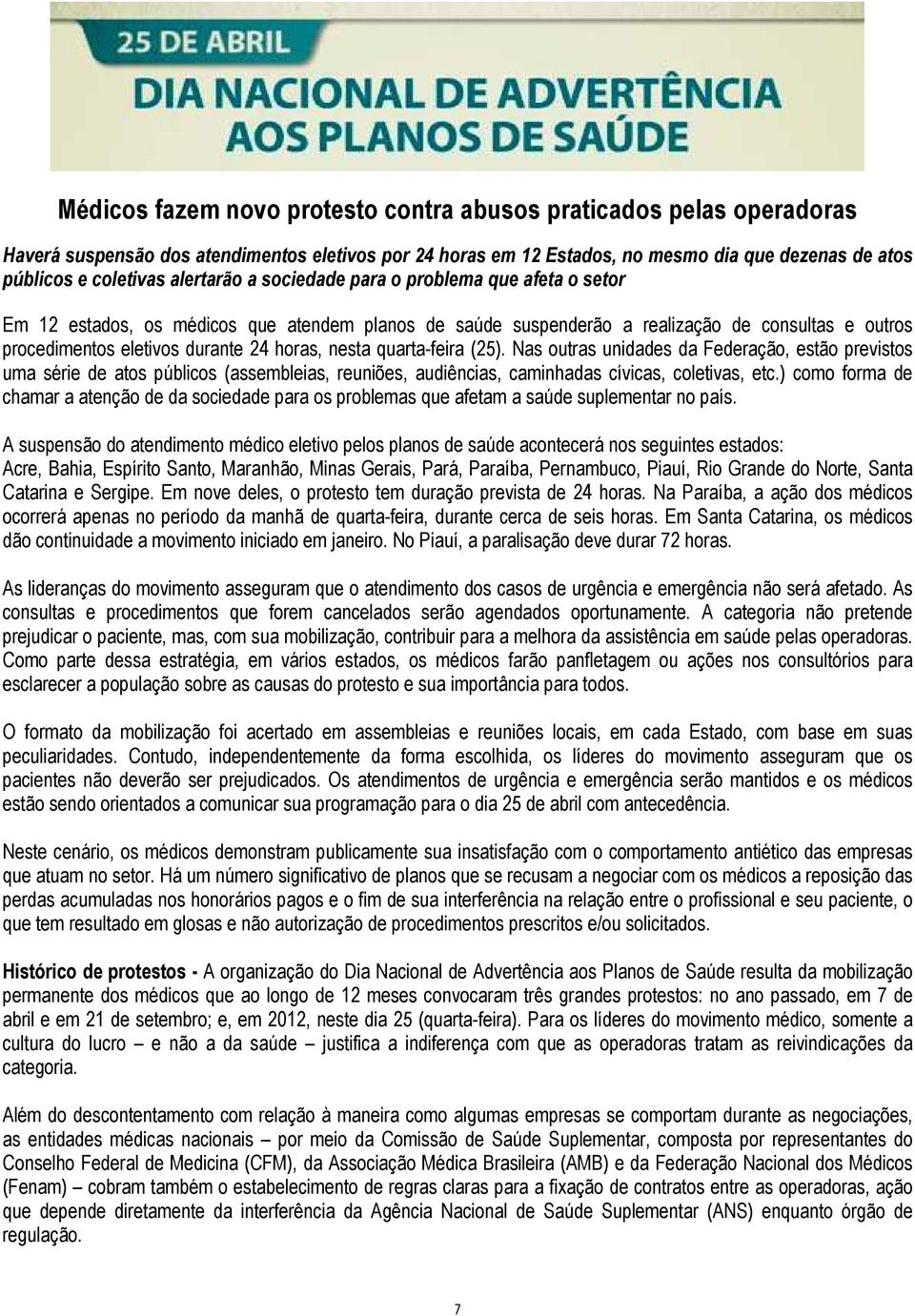 nesta quarta-feira (25). Nas outras unidades da Federação, estão previstos uma série de atos públicos (assembleias, reuniões, audiências, caminhadas cívicas, coletivas, etc.