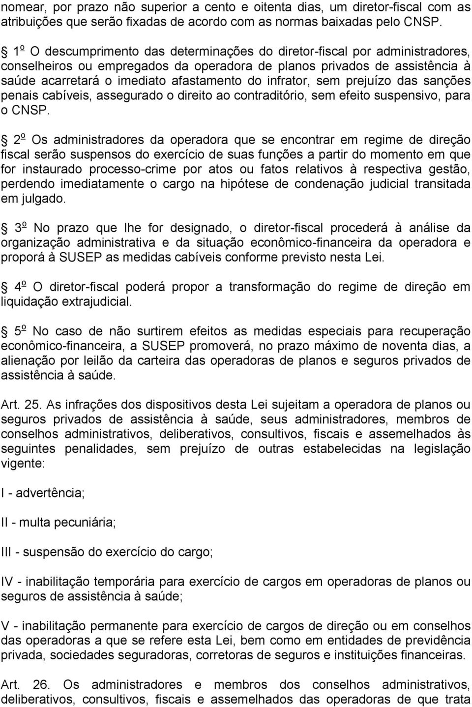 infrator, sem prejuízo das sanções penais cabíveis, assegurado o direito ao contraditório, sem efeito suspensivo, para o CNSP.
