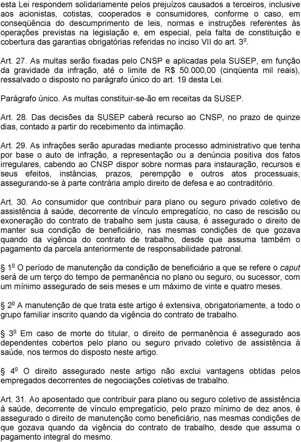 As multas serão fixadas pelo CNSP e aplicadas pela SUSEP, em função da gravidade da infração, até o limite de R$ 50.000,00 (cinqüenta mil reais), ressalvado o disposto no parágrafo único do art.