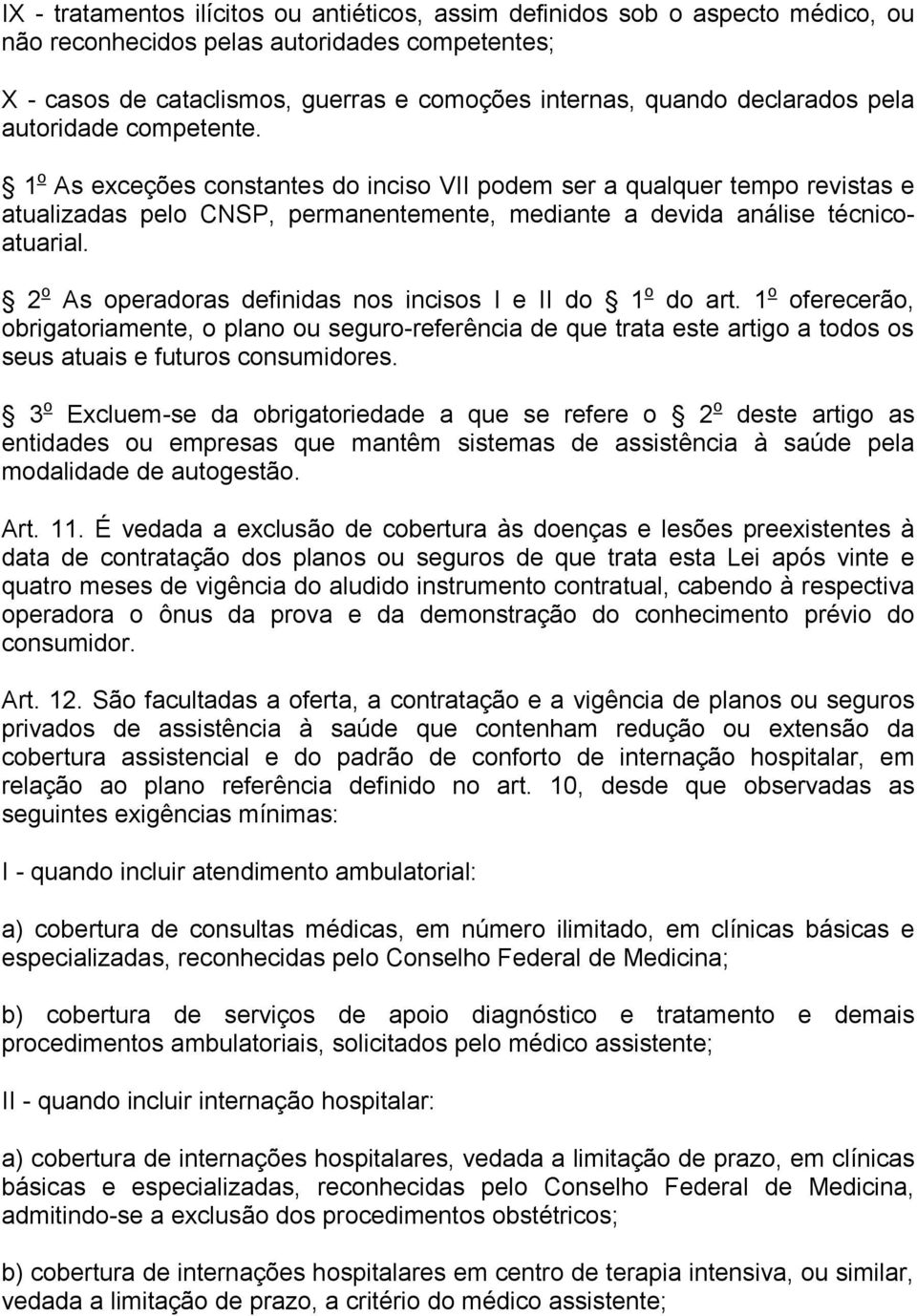 2 o As operadoras definidas nos incisos I e II do 1 o do art. 1 o oferecerão, obrigatoriamente, o plano ou seguro-referência de que trata este artigo a todos os seus atuais e futuros consumidores.