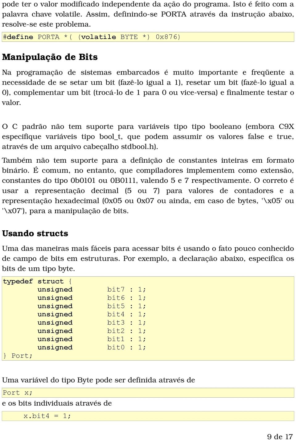 (fazê lo igual a 0), complementar um bit (trocá lo de 1 para 0 ou vice versa) e finalmente testar o valor.