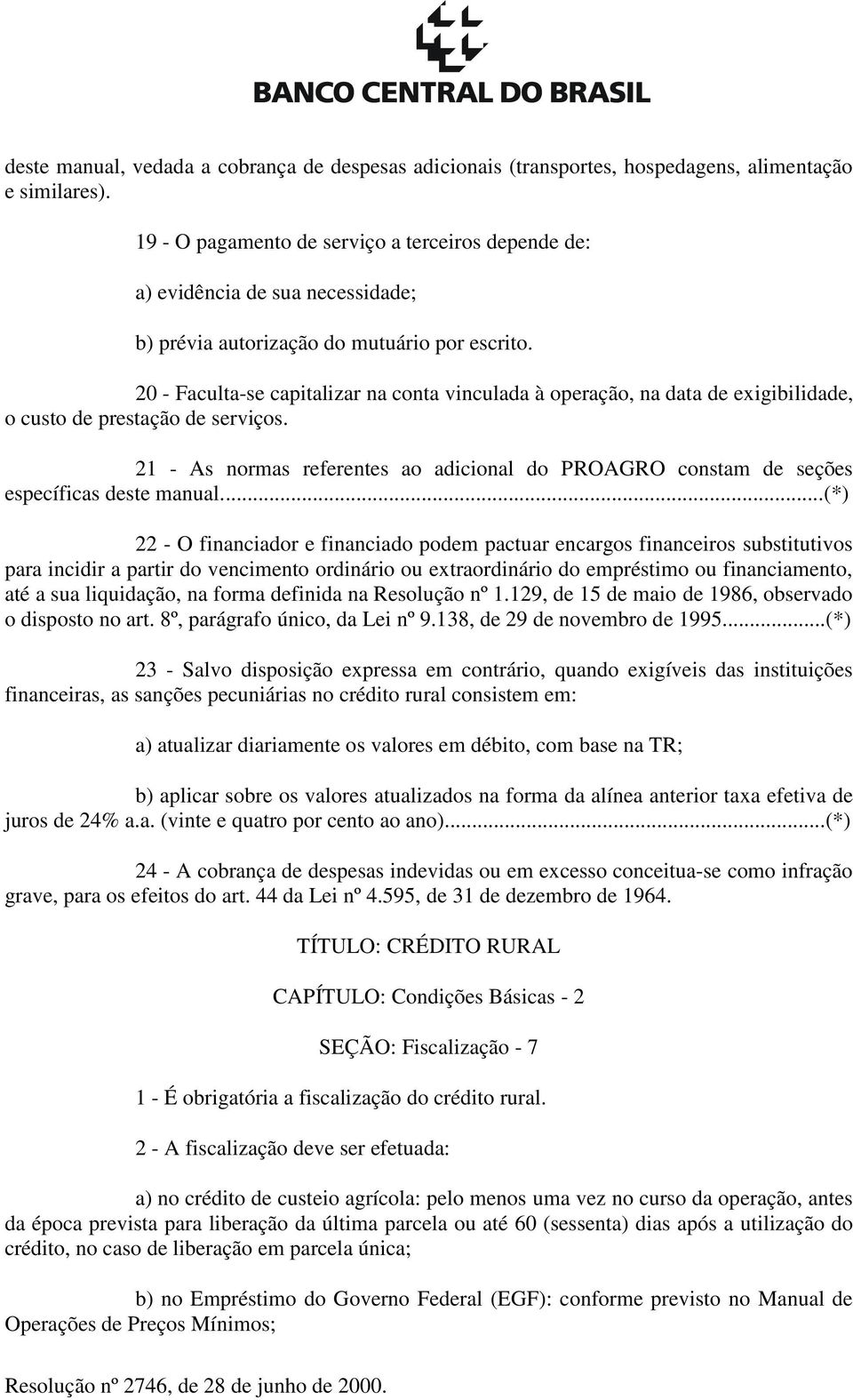 20 - Faculta-se capitalizar na conta vinculada à operação, na data de exigibilidade, o custo de prestação de serviços.