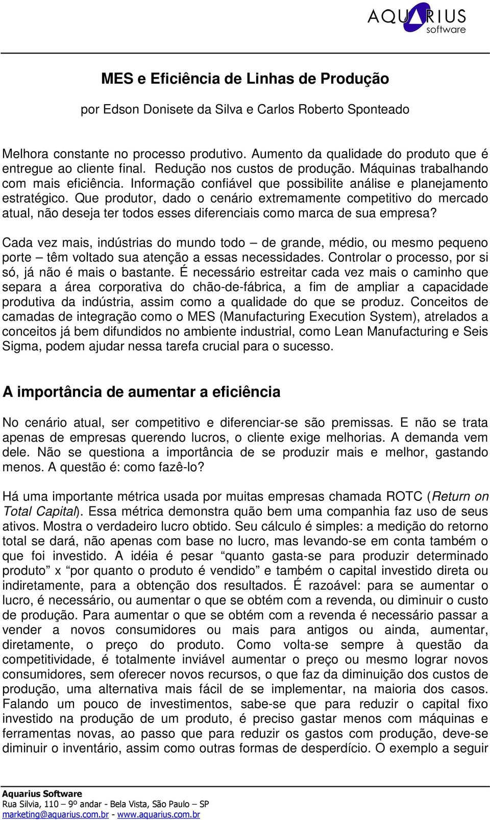 Que produtor, dado o cenário extremamente competitivo do mercado atual, não deseja ter todos esses diferenciais como marca de sua empresa?