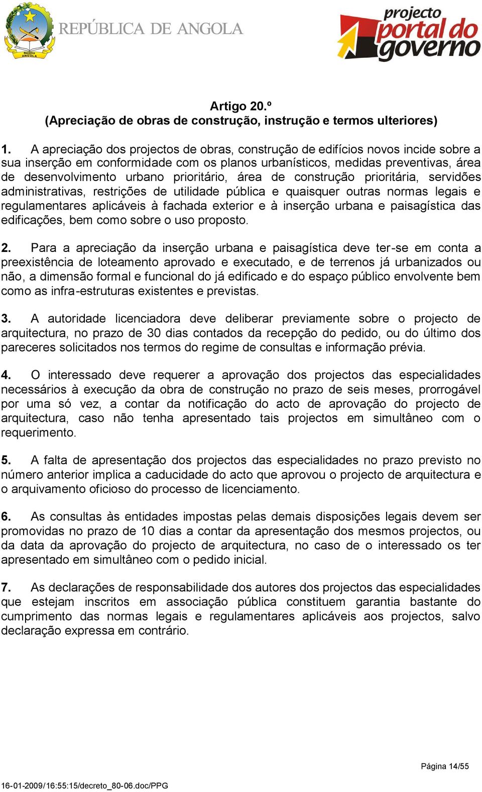 prioritário, área de construção prioritária, servidões administrativas, restrições de utilidade pública e quaisquer outras normas legais e regulamentares aplicáveis à fachada exterior e à inserção