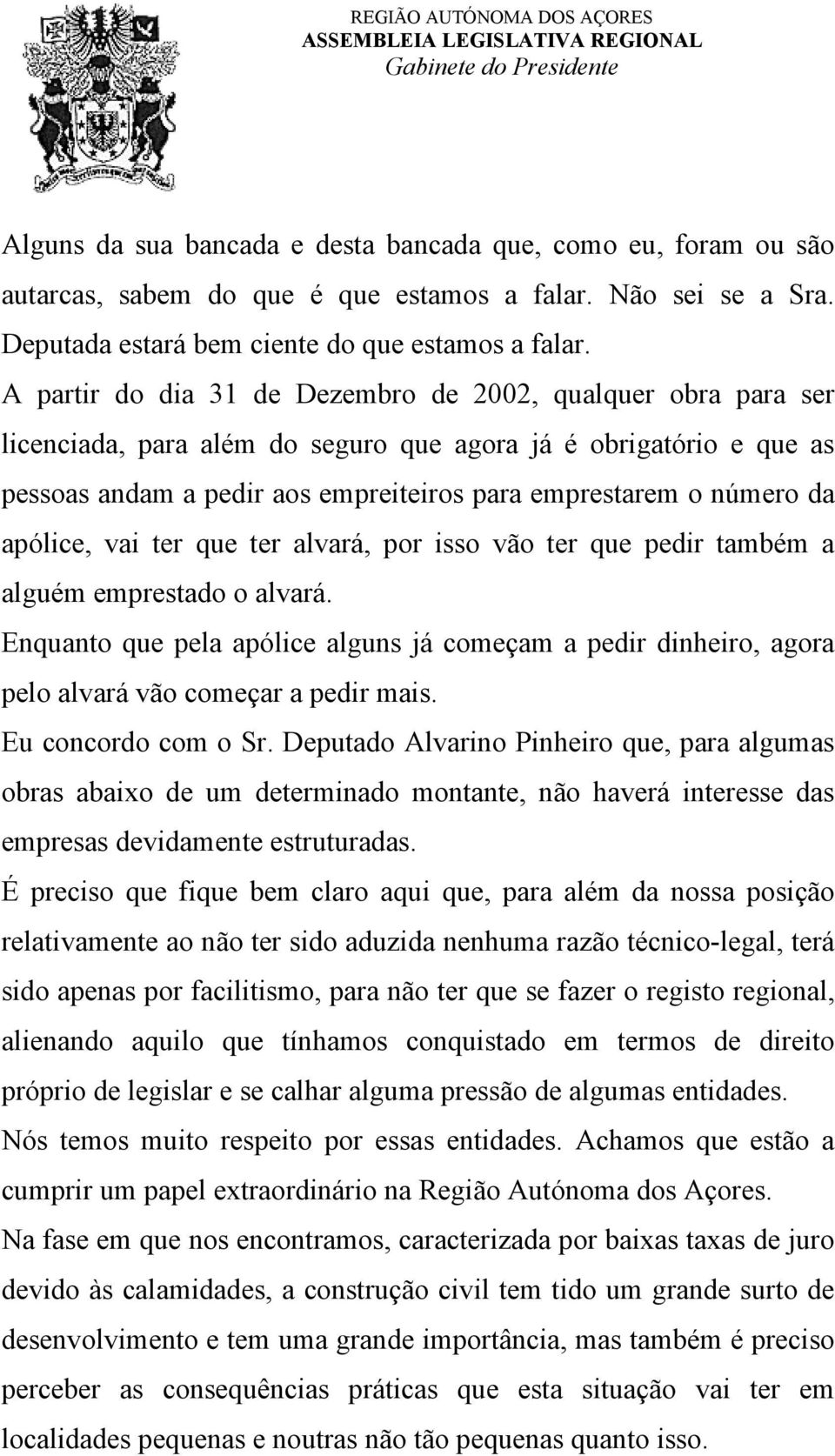 apólice, vai ter que ter alvará, por isso vão ter que pedir também a alguém emprestado o alvará.