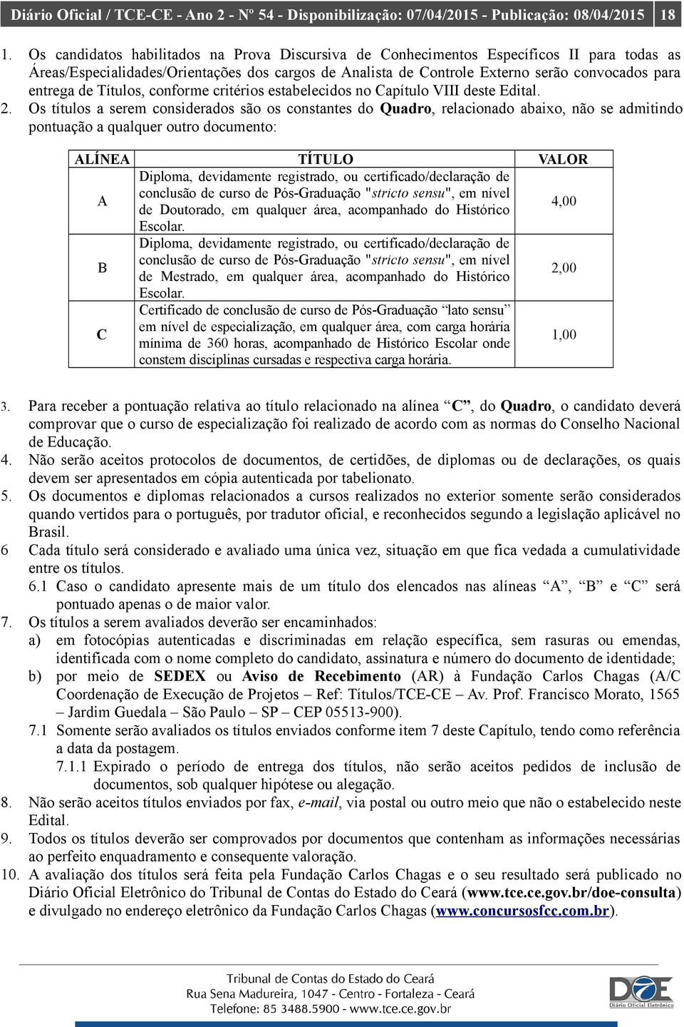 de Títulos, conforme critérios estabelecidos no Capítulo VIII deste Edital. 2.