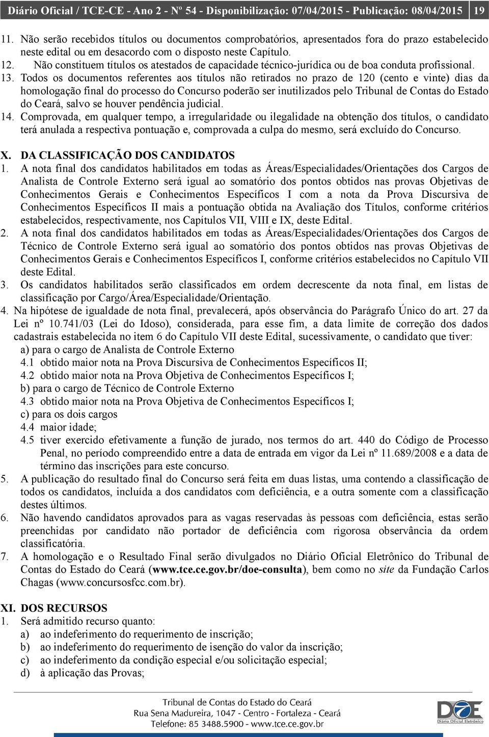 Não constituem títulos os atestados de capacidade técnico-jurídica ou de boa conduta profissional. 13.