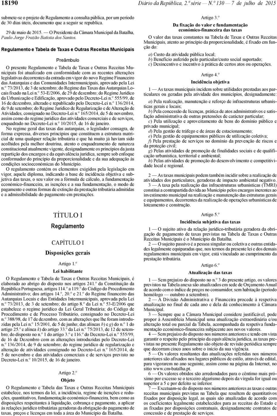 Regulamento e Tabela de Taxas e Outras Receitas Municipais Preâmbulo O presente Regulamento e Tabela de Taxas e Outras Receitas Municipais foi atualizado em conformidade com as recentes alterações