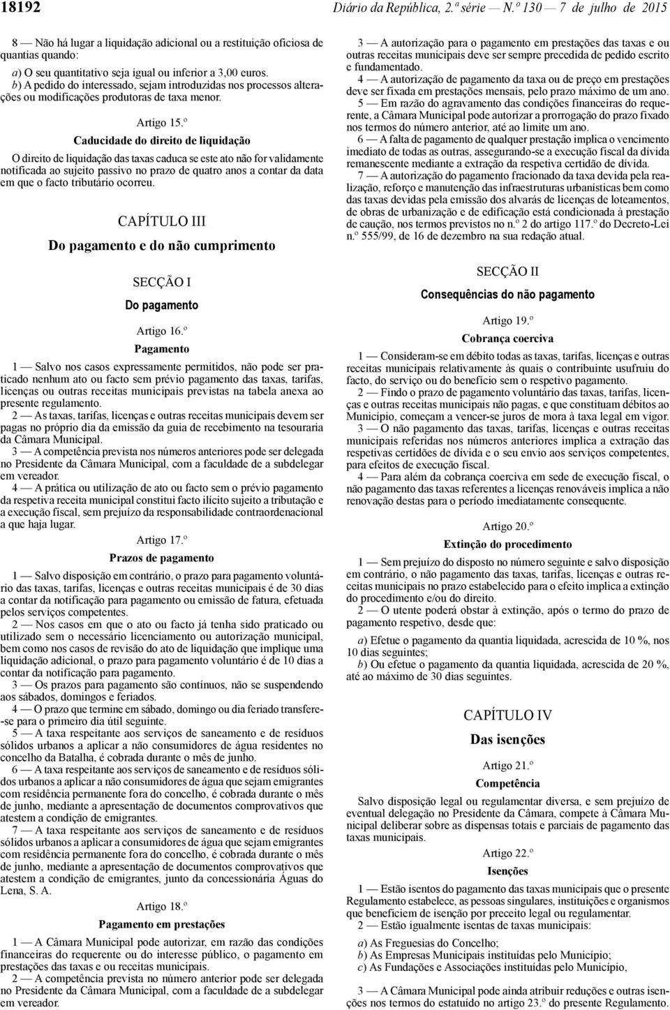 b) A pedido do interessado, sejam introduzidas nos processos alterações ou modificações produtoras de taxa menor. Artigo 15.