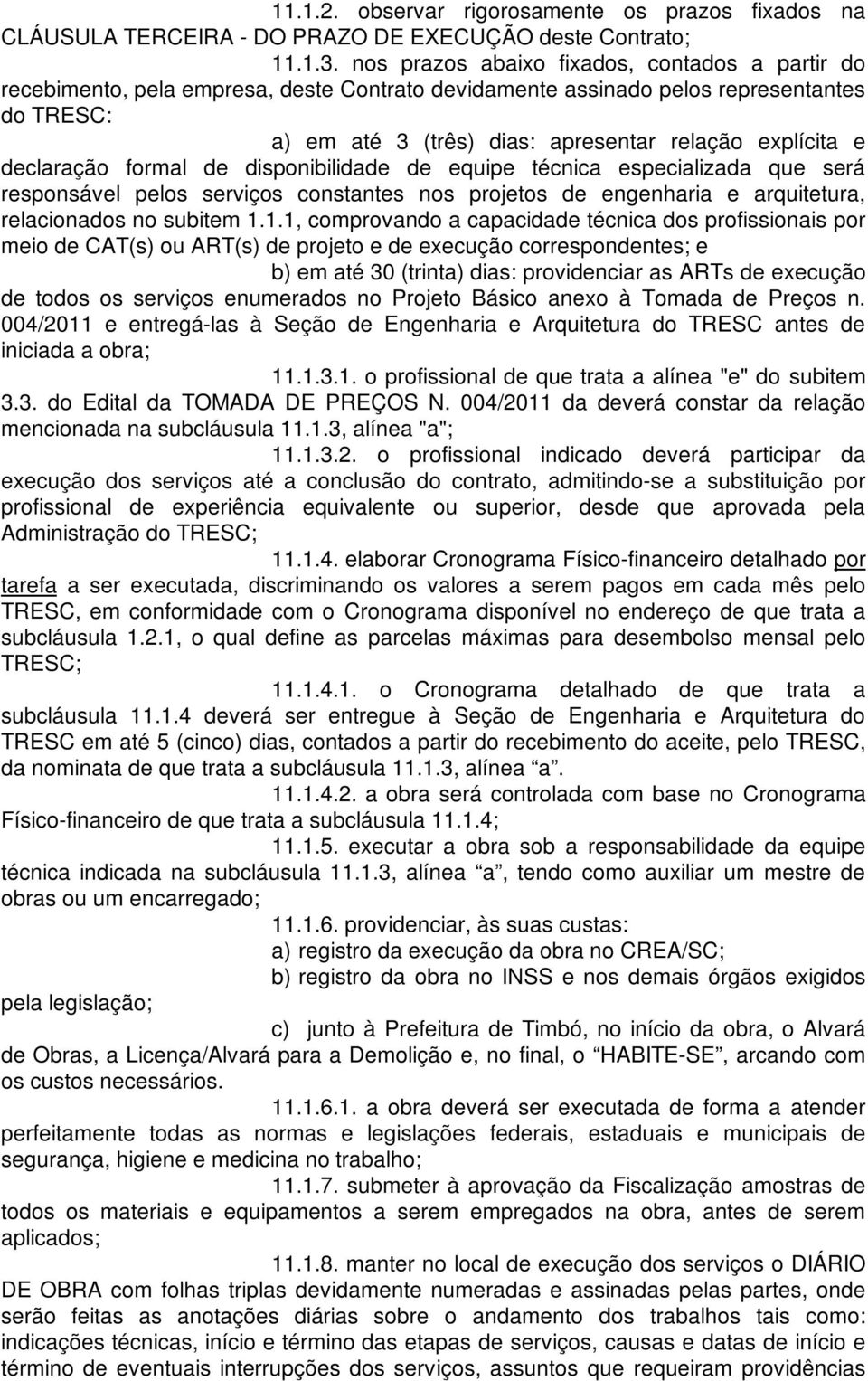 declaração formal de disponibilidade de equipe técnica especializada que será responsável pelos serviços constantes nos projetos de engenharia e arquitetura, relacionados no subitem 1.