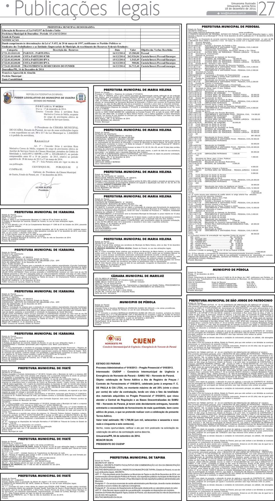 049 de 07 de Outubro de 2014, passando a ter a seguinte redação: Art. 4º (...) Aos que procurarem espontaneamente a repartição fazendária, até 31 de Janeiro de 2.