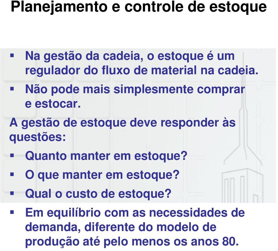 A gestão de estoque deve responder às questões: Quanto manter em estoque?