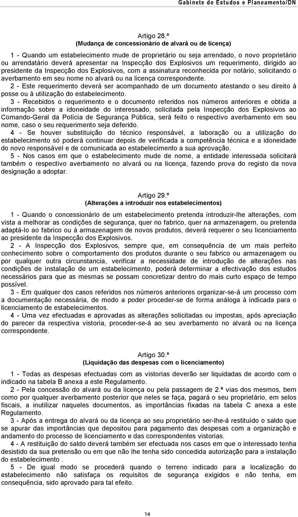 Explosivos um requerimento, dirigido ao presidente da Inspecção dos Explosivos, com a assinatura reconhecida por notário, solicitando o averbamento em seu nome no alvará ou na licença correspondente.