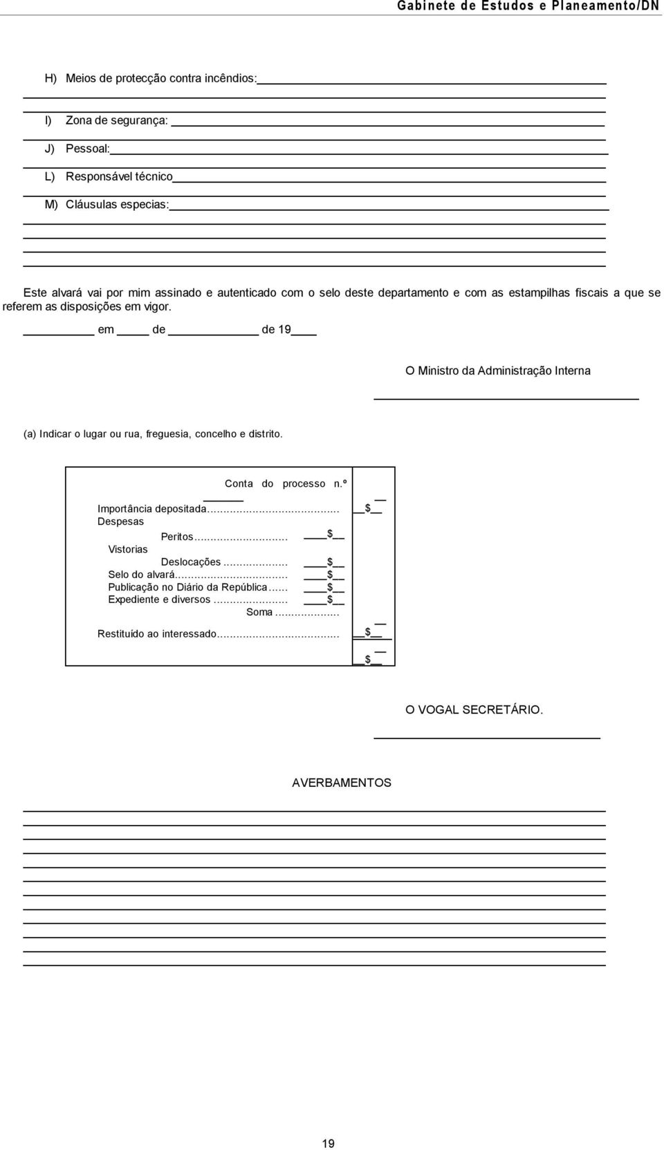 em de de 19 O Ministro da Administração Interna (a) Indicar o lugar ou rua, freguesia, concelho e distrito. Conta do processo n.º Importância depositada.