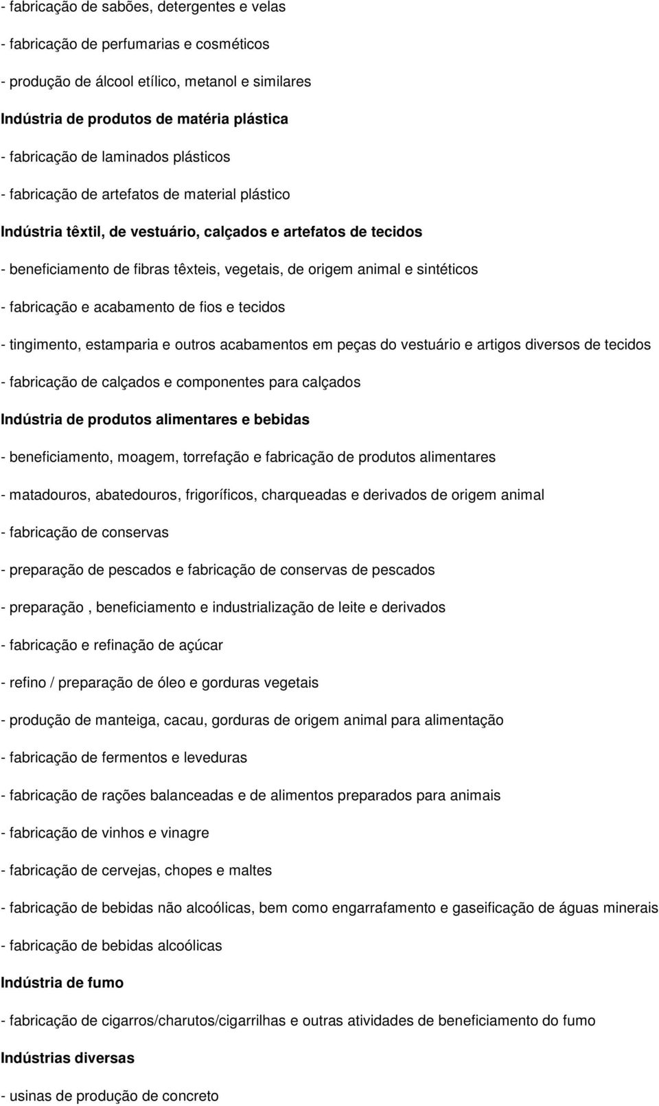 sintéticos - fabricação e acabamento de fios e tecidos - tingimento, estamparia e outros acabamentos em peças do vestuário e artigos diversos de tecidos - fabricação de calçados e componentes para