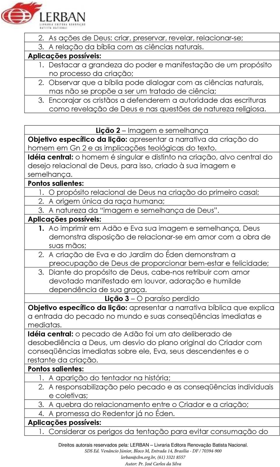 Encorajar os cristãos a defenderem a autoridade das escrituras como revelação de Deus e nas questões de natureza religiosa.