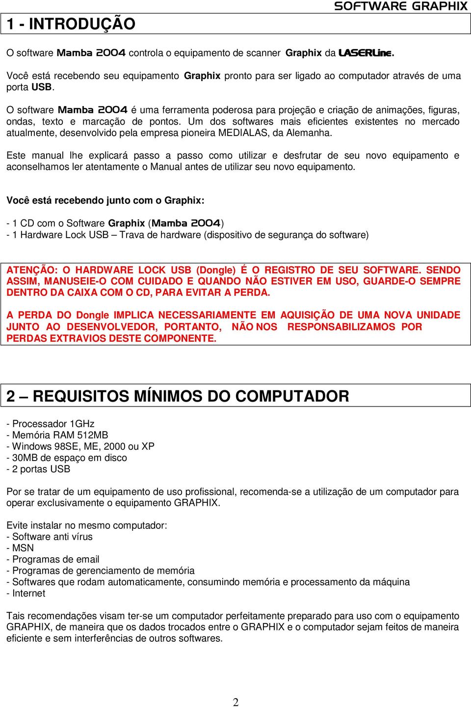 O software Mamba 2004 é uma ferramenta poderosa para projeção e criação de animações, figuras, ondas, texto e marcação de pontos.