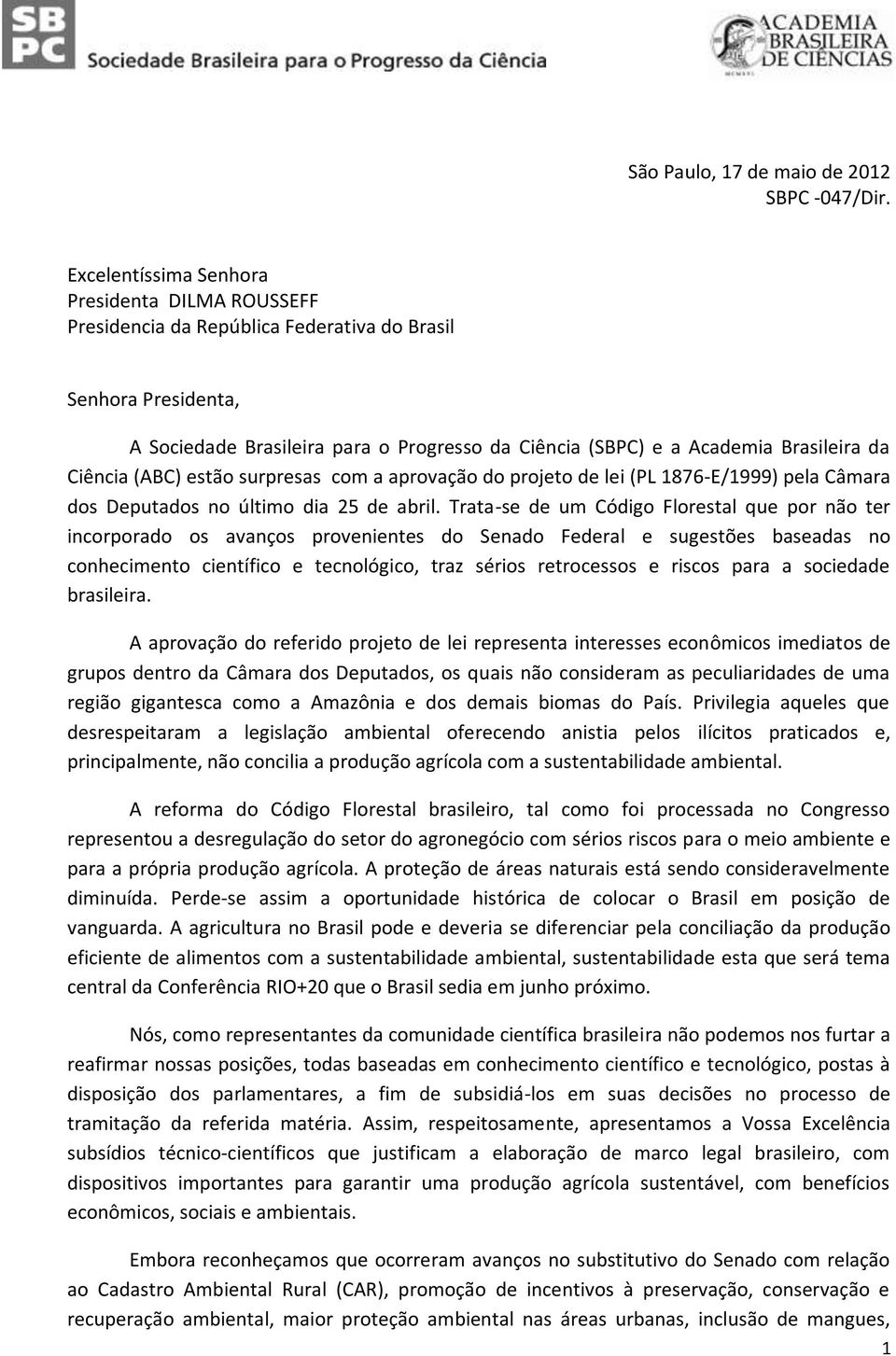 Ciência (ABC) estão surpresas com a aprovação do projeto de lei (PL 1876-E/1999) pela Câmara dos Deputados no último dia 25 de abril.