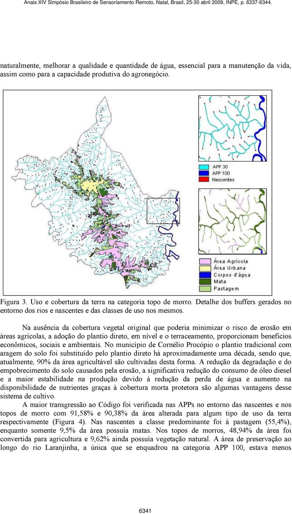 Na ausência da cobertura vegetal original que poderia minimizar o risco de erosão em áreas agrícolas, a adoção do plantio direto, em nível e o terraceamento, proporcionam benefícios econômicos,