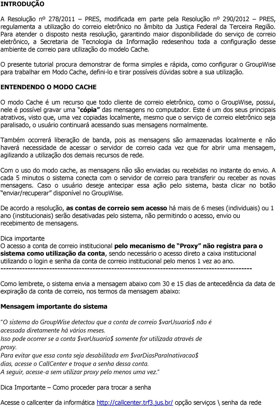 correio para utilização do modelo Cache.