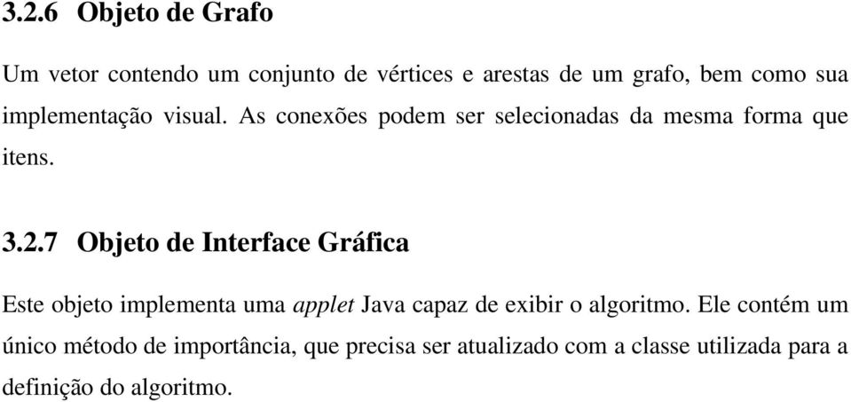 7 Objeto de Interface Gráfica Este objeto implementa uma applet Java capaz de exibir o algoritmo.