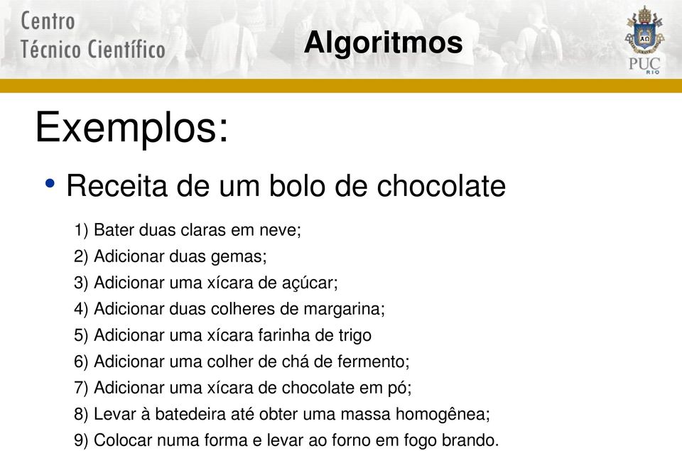 farinha de trigo 6) Adicionar uma colher de chá de fermento; 7) Adicionar uma xícara de chocolate em