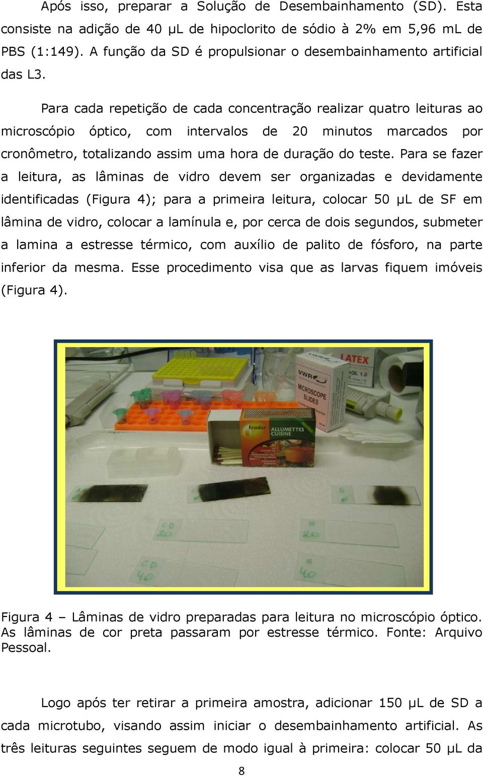 Para cada repetição de cada concentração realizar quatro leituras ao microscópio óptico, com intervalos de 20 minutos marcados por cronômetro, totalizando assim uma hora de duração do teste.